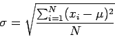 \begin{displaymath}
\sigma = \sqrt{\frac{\sum_{i=1}^N(x_i-\mu)^2}{N}}
\end{displaymath}