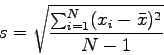 \begin{displaymath}
s = \sqrt{\frac{\sum_{i=1}^N(x_i-\bar x)^2}{N-1}}
\end{displaymath}